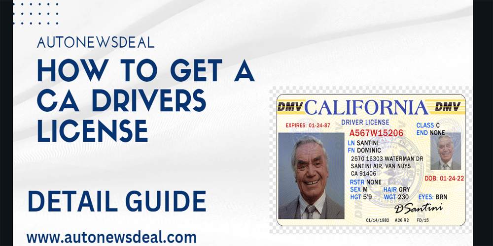 HOW TO GET A CA DRIVERS LICENSE - DETAIL GUIDE