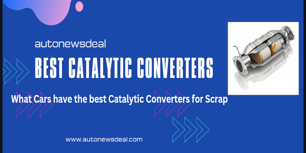 WHAT CARS HAVE THE BEST CATALYTIC CONVERTERS FOR SCRAP - DETAIL GUIDE